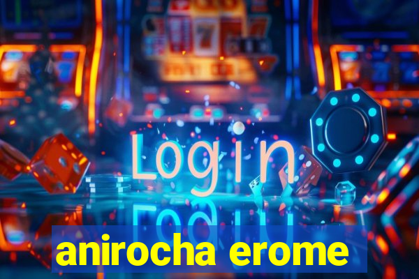 anirocha erome